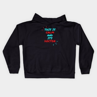 This is calm and its doctor Kids Hoodie